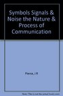 Symbols Signals and Noise The Nature and Process of Communication