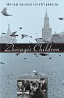 Zhivago's Children The Last Russian Intelligentsia