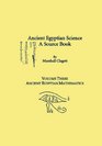 Ancient Egyptian Science A Source Book Volume Three Ancient Egyptian Mathematics