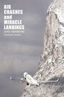 Air Crashes and Miracle Landings 60 Narratives