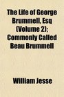 The Life of George Brummell Esq  Commonly Called Beau Brummell