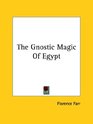 The Gnostic Magic Of Egypt