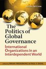 The Politics of Global Governance International Organizations in an Interdependent World 5th edition