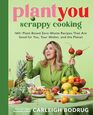 PlantYou Scrappy Cooking 140 PlantBased ZeroWaste Recipes That Are Good for You Your Wallet and the Planet