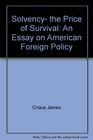 Solvency the price of survival An essay on American foreign policy