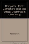 Computer Ethics Cautionary Tales and Ethical Dilemmas in Computing
