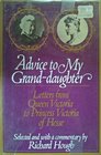 Advice to my Grand-daughter: Letters from Queen Victoria to Princess Victoria of Hesse