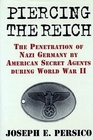 Piercing the Reich The Penetration of Nazi Germany by American Secret Agents During World War II