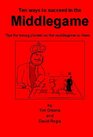 Ten Ways to Succeed in the Middlegame Tips for Young Players on the Middlegame at Chess