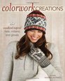 Colorwork Creations 30 Patterns to Knit Gorgeous Hats Mittens and Gloves