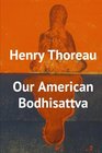 Henry Thoreau Our American Bodhisattva