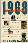1968 In America Music Politics Chaos Counterculture and the Shaping of a Generation