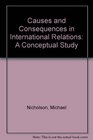Causes and Consequences in International Relations A Conceptual Analysis