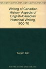 Writing of Canadian History Aspects of EnglishCanadian Historical Writing 190070