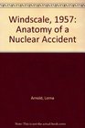Windscale 1957 Anatomy of a Nuclear Accident