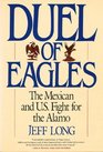 Duel of Eagles The Mexican and US Fight for the Alamo