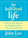 The HalfLived Life Overcoming Passivity and Rediscovering Your Authentic Self