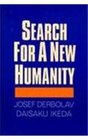 Search for a New Humanity A Dialogue Between Josef Derbolav and Daisaku Ikeda