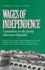 Wages of Independence Capitalism in the Early American Republic