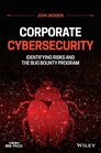 Corporate Cybersecurity Identifying Risks and the Bug Bounty Program