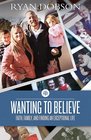 Wanting to Believe Faith Family and Finding an Exceptional Life