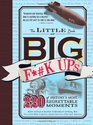 The Little Book of Big Fk Ups 220 of History's MostRegrettable Moments
