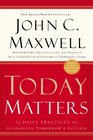 Today Matters  12 Daily Practices to Guarantee Tomorrow's Success