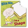 Bite Me I'm a Shape