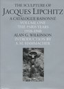 The Sculpture of Jacques Lipchitz A Catalogue Raisonne  The Paris Years 19101940