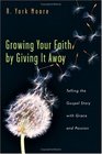 Growing Your Faith By Giving It Away Telling The Gospel Story With Grace And Passion