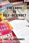 Freedom to SelfDestruct Much Easier to Believe Than Think New and Collected Essays