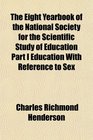 The Eight Yearbook of the National Society for the Scientific Study of Education Part I Education With Reference to Sex