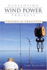 Developing Wind Power Projects Theory and Practice
