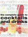 Complete Guide to Cocktails and Drinks How to Create Fantastic Drinks Using Spirits Liqueurs WIne Beer and Mixers