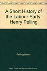 A short history of the Labour Party Henry Pelling