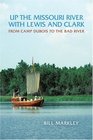 Up the Missouri River with Lewis and Clark From Camp Dubois to the Bad River