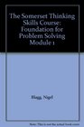 The Somerset Thinking Skills Course Foundation for Problem Solving Module 1