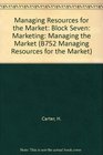 Managing Resources for the Market Block Seven Marketing Managing the Market
