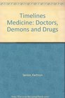 Timelines Medicine Doctors Demons and Drugs