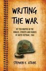 Writing the War My Ten Months in the Jungles Streets and Paddies of South Vietnam 1968