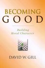 Becoming Good Building Moral Character