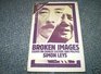 BROKEN IMAGES ESSAYS ON CHINESE CULTURE AND POLITICS