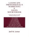 Landscape Professional's Marketing  Sales Sourcebook A StepByStep Guide to Successfully Marketing and Selling Your Work