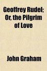 Geoffrey Rudel Or the Pilgrim of Love