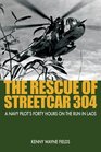 Rescue of Streetcar 304 A Navy Pilot's Forty Hours on the Run in Laos