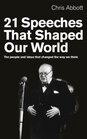 21 Speeches That Shaped Our World The People and Ideas that Changed the Way We Think