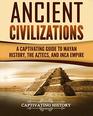 Ancient Civilizations A Captivating Guide to Mayan History the Aztecs and Inca Empire