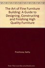 The Art of Fine Furniture Building  A Guide to Designing Constructing and Finishing High Quality Furniture