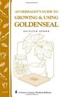 An Herbalist's Guide to Growing  Using Goldenseal Storey Country Wisdom Bulletin A233