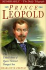 Prince Leopold The Untold Story of Queen Victoria's Youngest Son